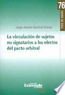 libro La Vinculación De Sujetos No Signatarios A Los Efectos Del Pacto Arbitral